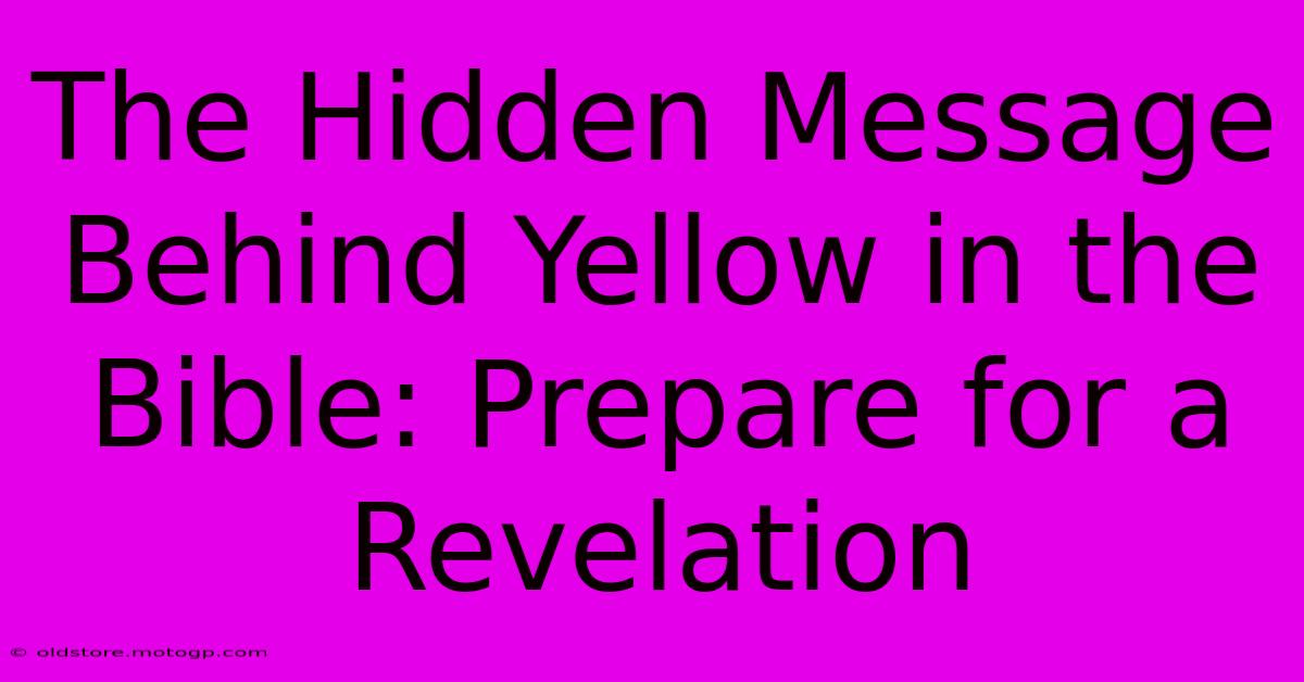 The Hidden Message Behind Yellow In The Bible: Prepare For A Revelation