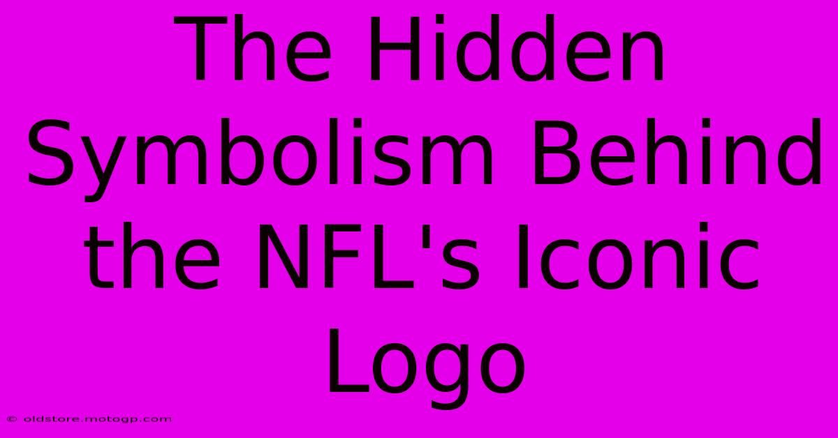 The Hidden Symbolism Behind The NFL's Iconic Logo