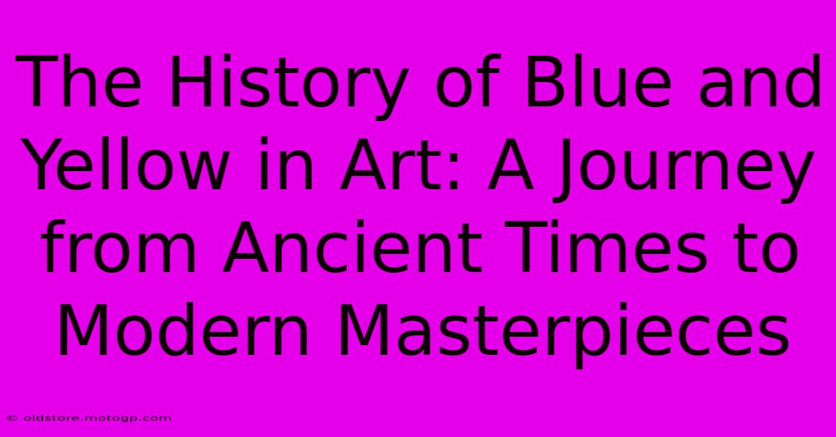 The History Of Blue And Yellow In Art: A Journey From Ancient Times To Modern Masterpieces