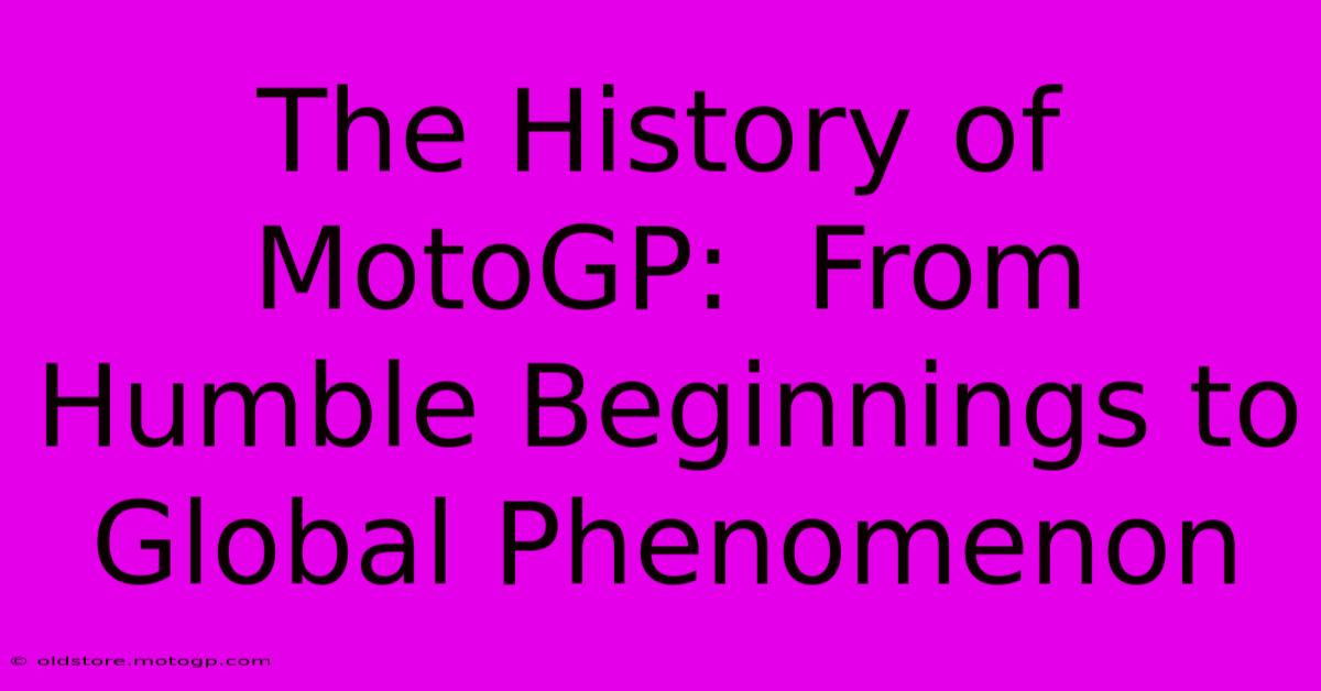 The History Of MotoGP:  From Humble Beginnings To Global Phenomenon