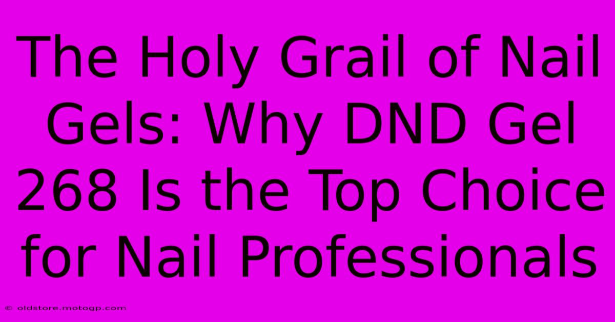 The Holy Grail Of Nail Gels: Why DND Gel 268 Is The Top Choice For Nail Professionals