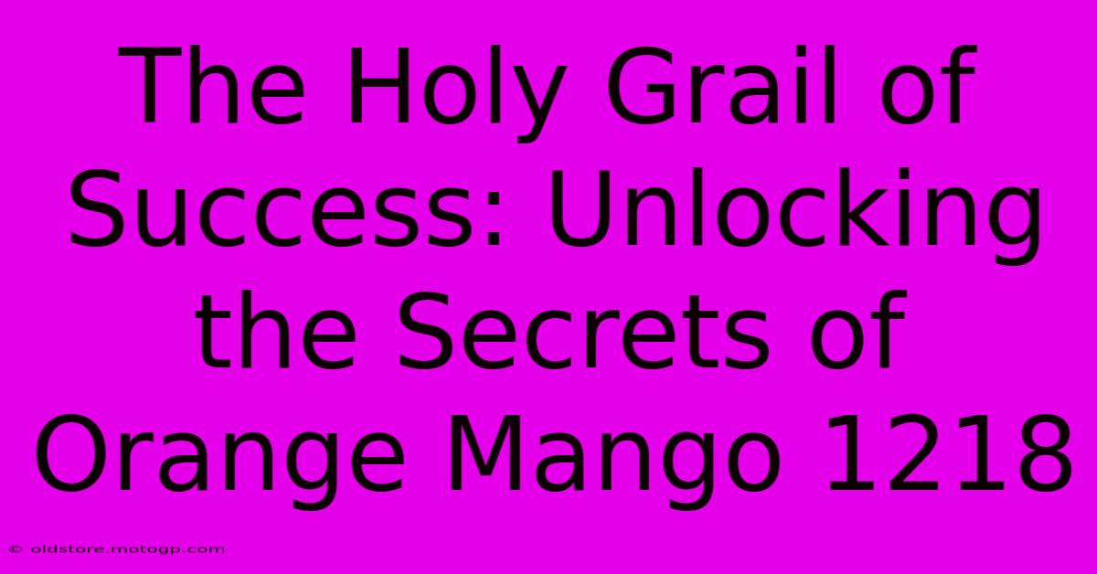 The Holy Grail Of Success: Unlocking The Secrets Of Orange Mango 1218