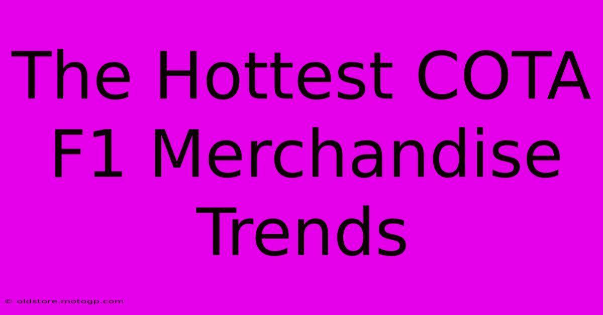 The Hottest COTA F1 Merchandise Trends