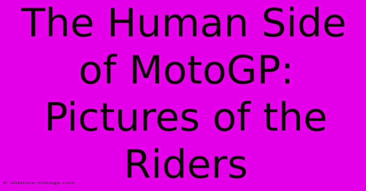 The Human Side Of MotoGP: Pictures Of The Riders