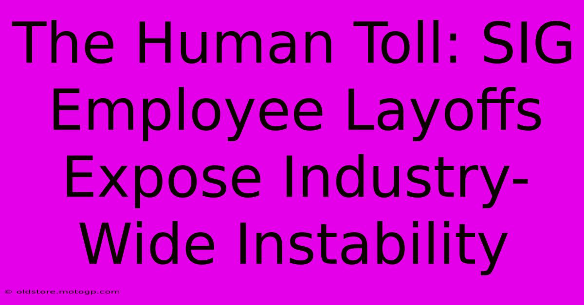 The Human Toll: SIG Employee Layoffs Expose Industry-Wide Instability