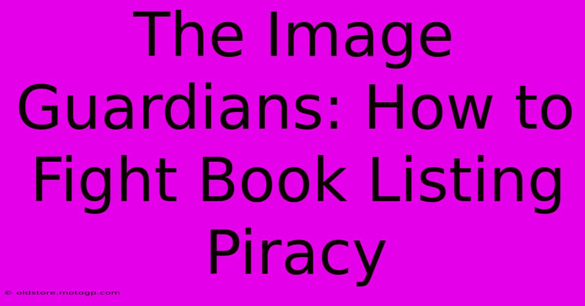 The Image Guardians: How To Fight Book Listing Piracy