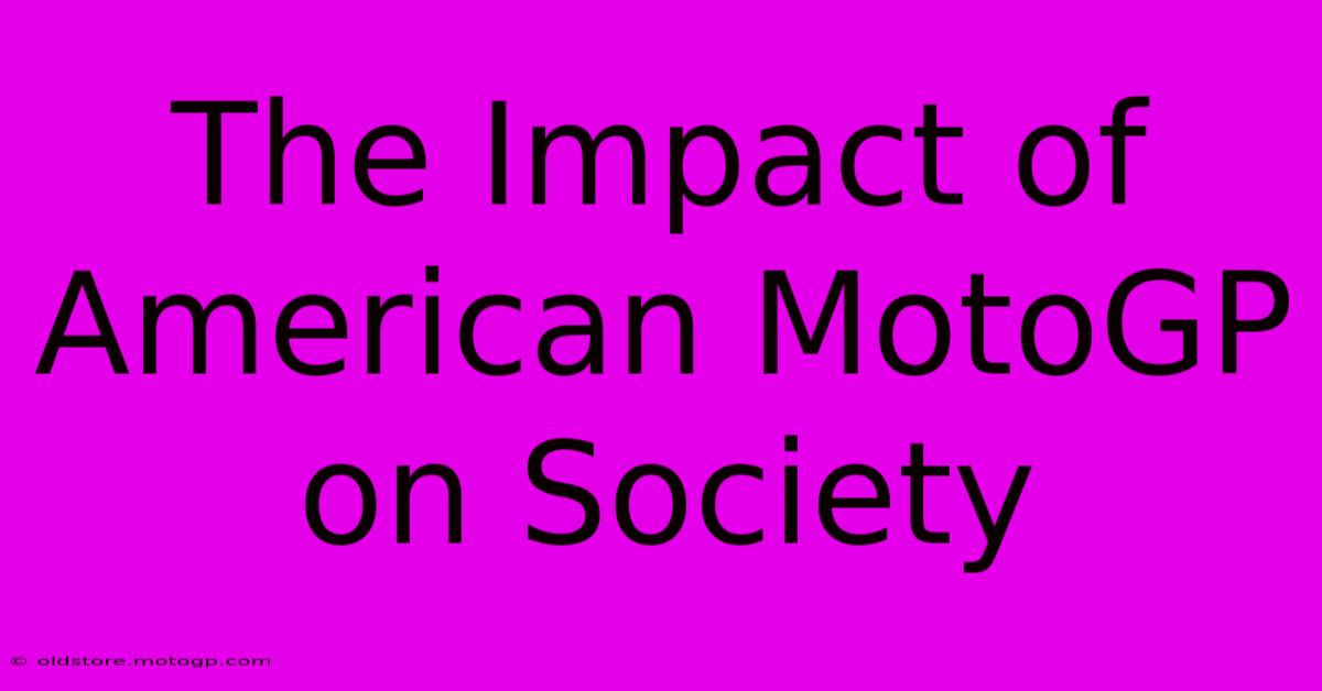 The Impact Of American MotoGP On Society