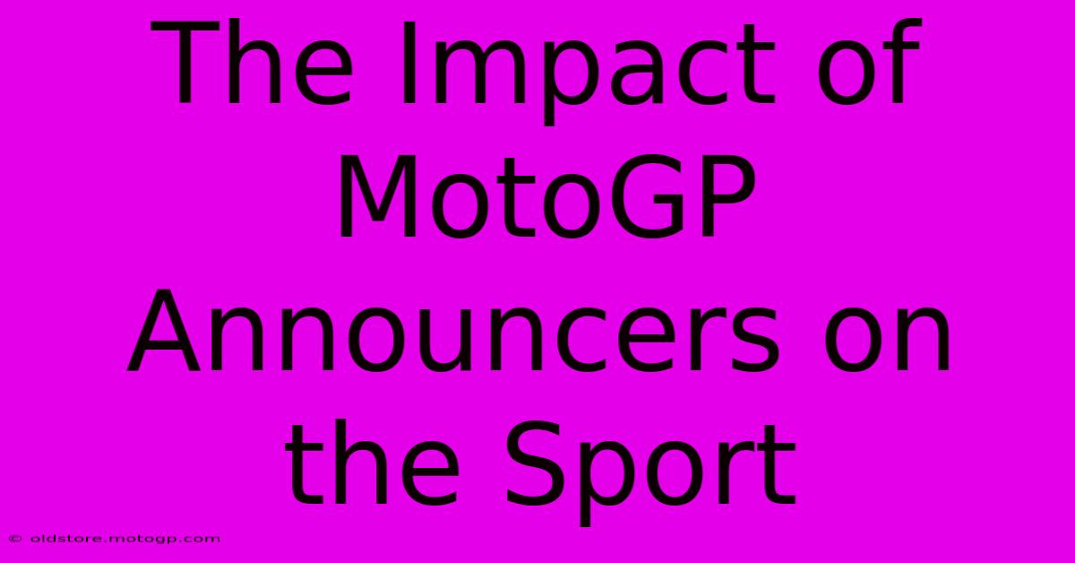 The Impact Of MotoGP Announcers On The Sport