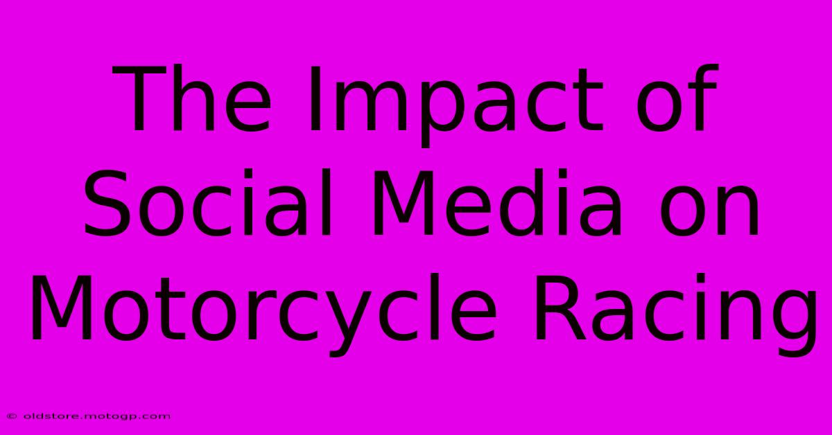 The Impact Of Social Media On Motorcycle Racing