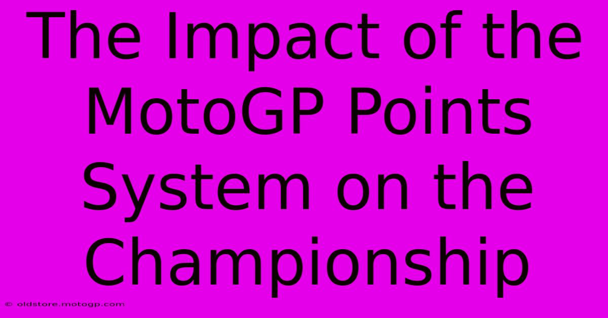 The Impact Of The MotoGP Points System On The Championship