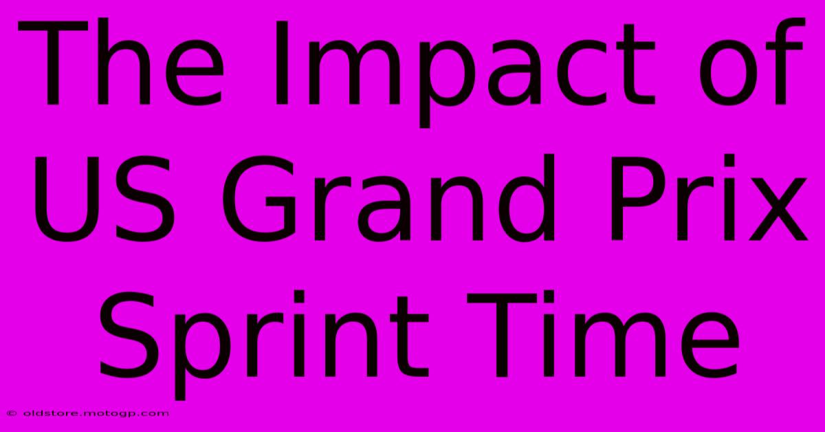 The Impact Of US Grand Prix Sprint Time