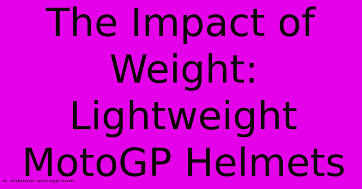 The Impact Of Weight: Lightweight MotoGP Helmets