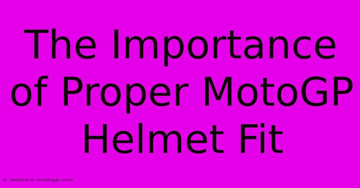 The Importance Of Proper MotoGP Helmet Fit