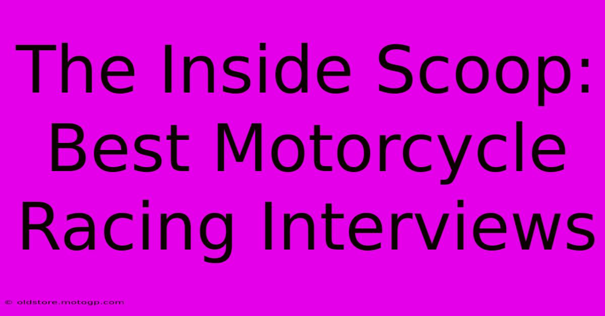 The Inside Scoop: Best Motorcycle Racing Interviews