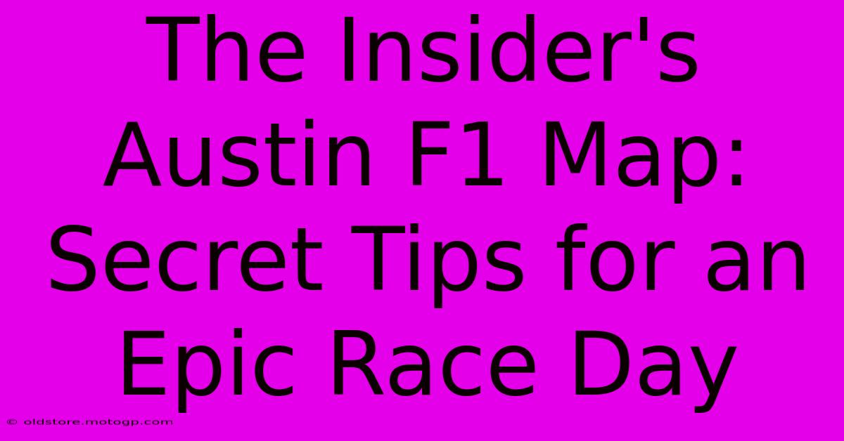 The Insider's Austin F1 Map: Secret Tips For An Epic Race Day