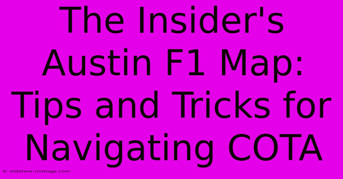 The Insider's Austin F1 Map: Tips And Tricks For Navigating COTA