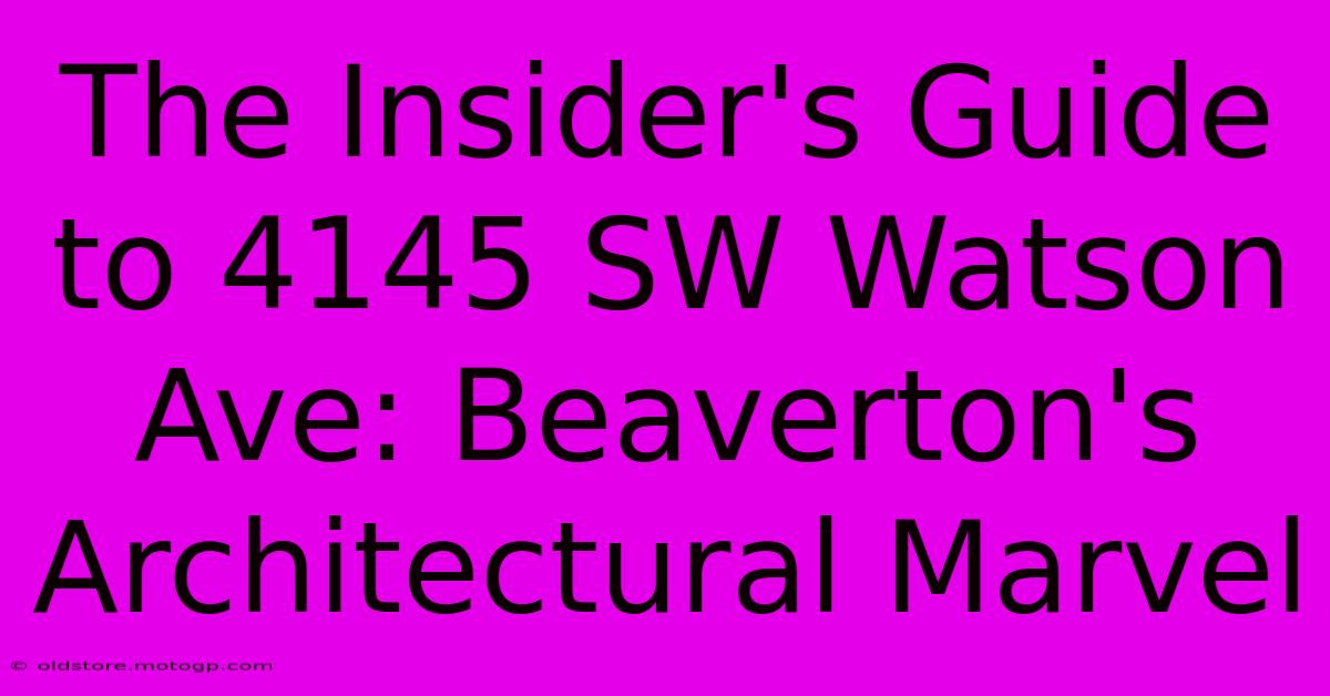 The Insider's Guide To 4145 SW Watson Ave: Beaverton's Architectural Marvel