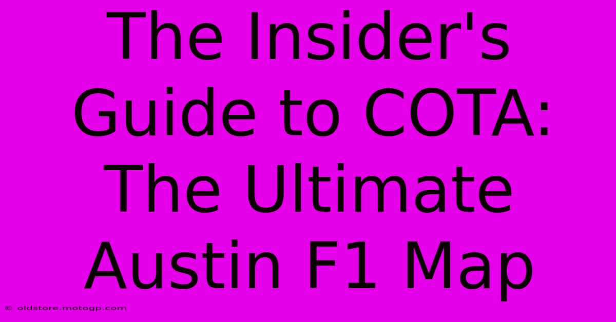 The Insider's Guide To COTA: The Ultimate Austin F1 Map