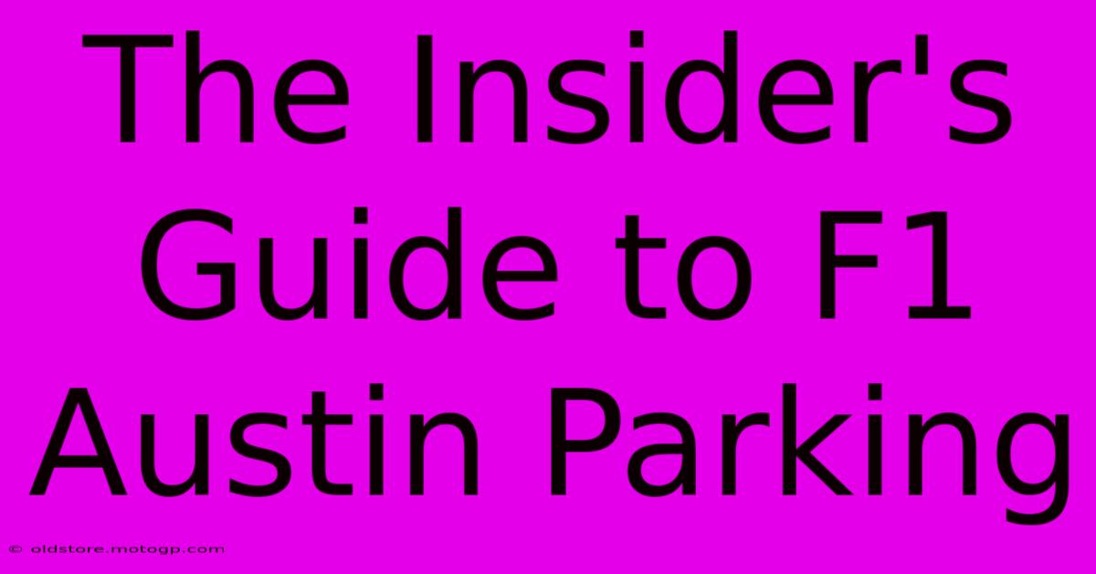 The Insider's Guide To F1 Austin Parking