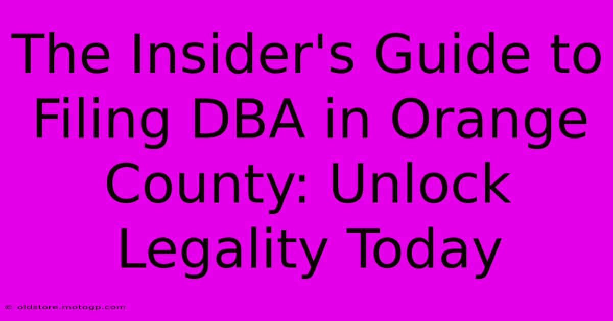 The Insider's Guide To Filing DBA In Orange County: Unlock Legality Today