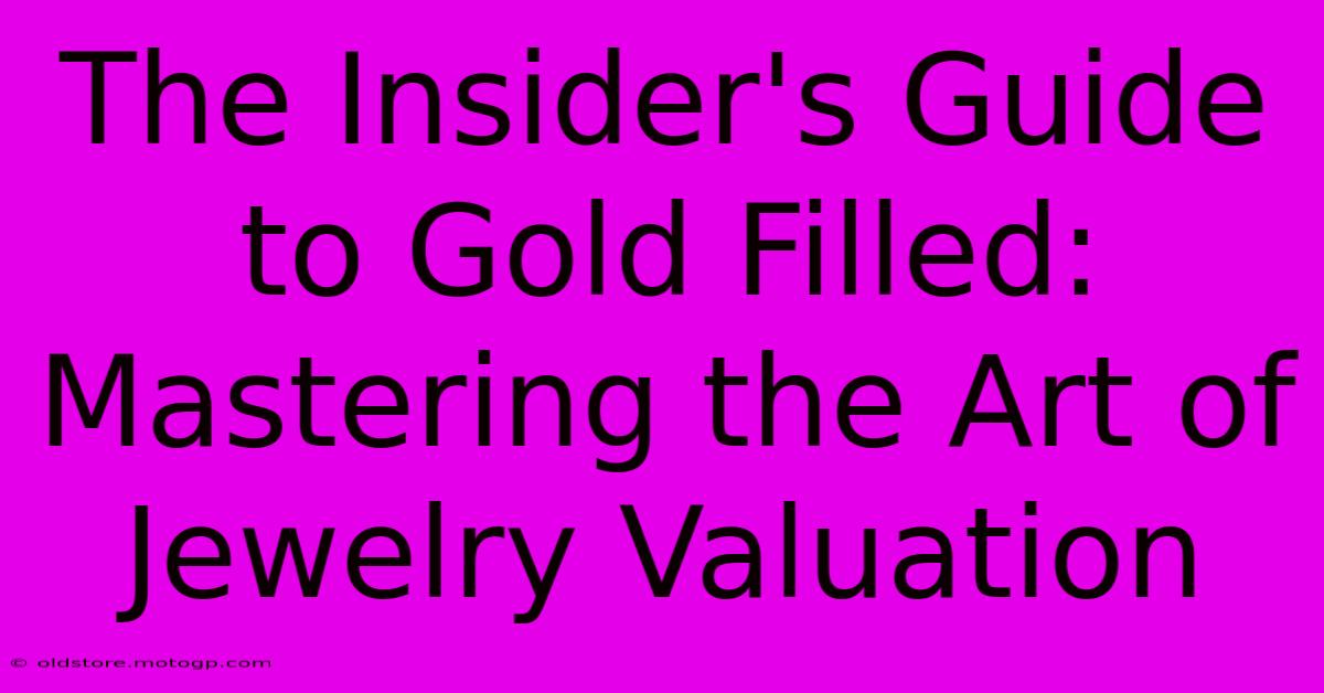 The Insider's Guide To Gold Filled: Mastering The Art Of Jewelry Valuation