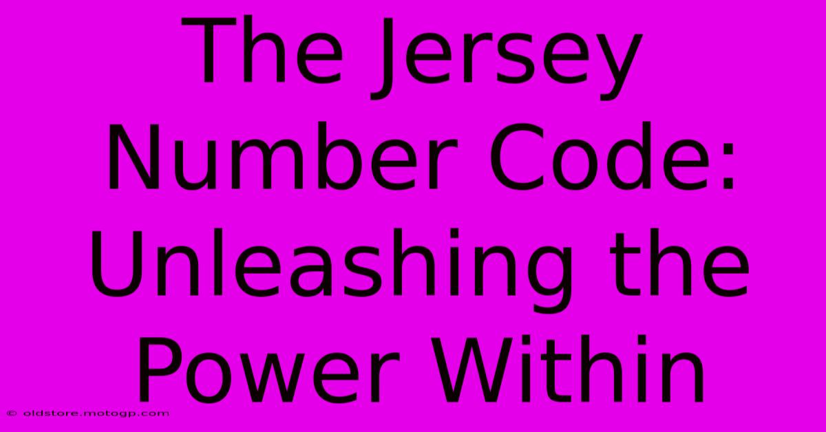 The Jersey Number Code: Unleashing The Power Within