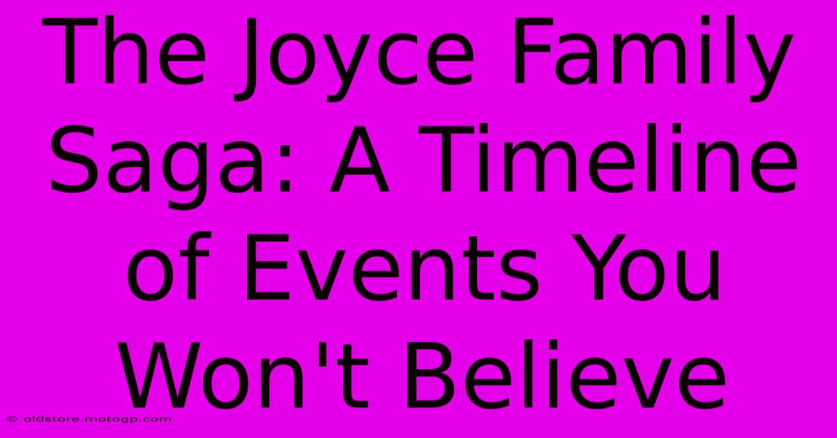 The Joyce Family Saga: A Timeline Of Events You Won't Believe