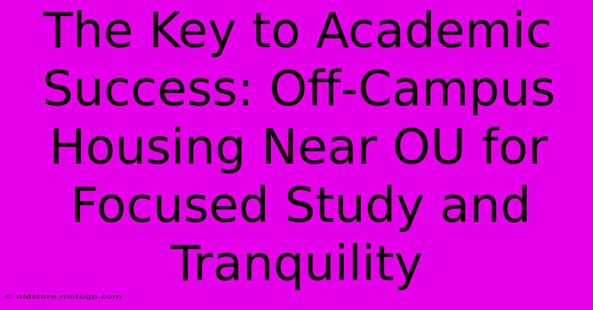 The Key To Academic Success: Off-Campus Housing Near OU For Focused Study And Tranquility