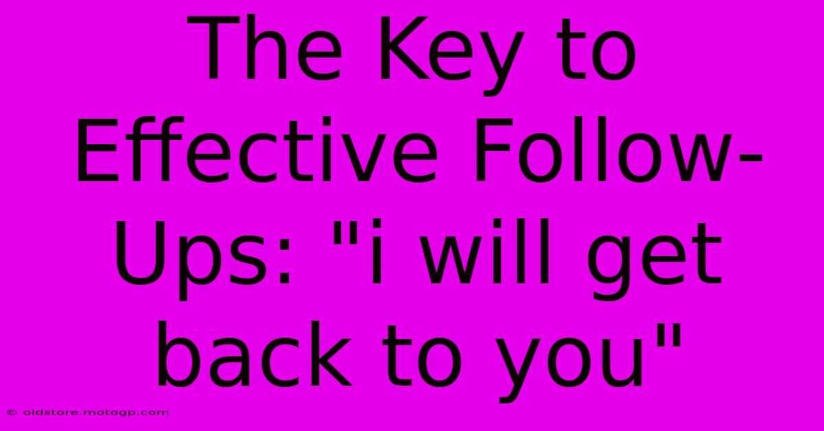 The Key To Effective Follow-Ups: 