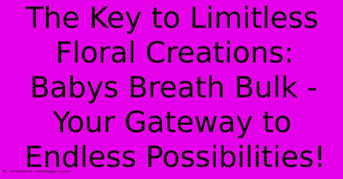 The Key To Limitless Floral Creations: Babys Breath Bulk - Your Gateway To Endless Possibilities!