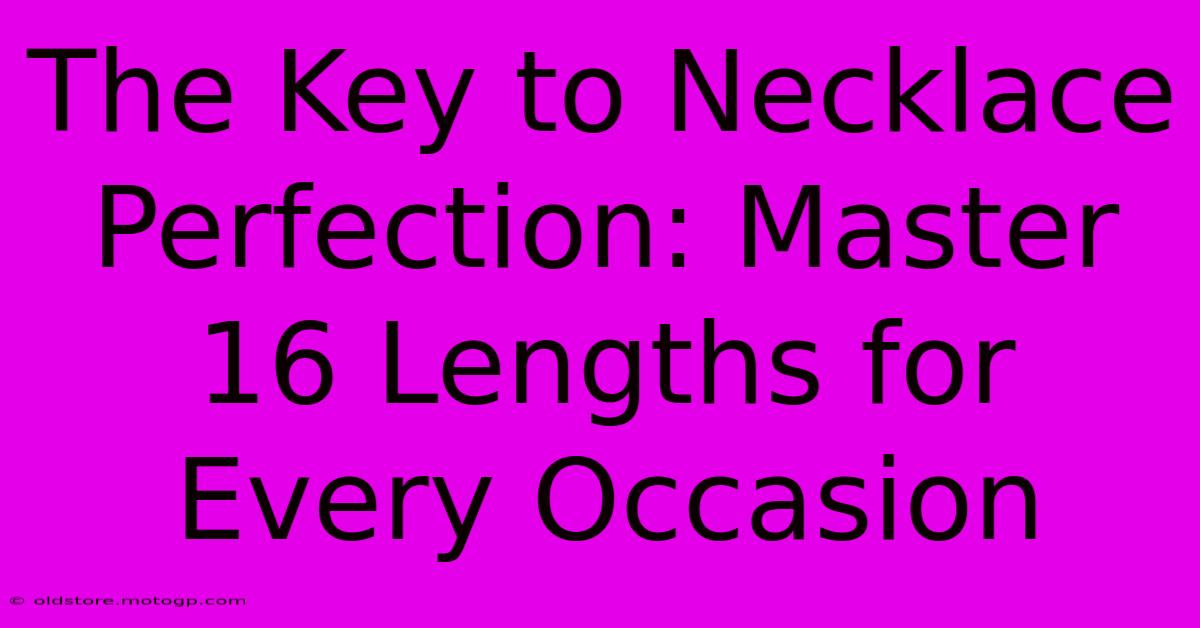 The Key To Necklace Perfection: Master 16 Lengths For Every Occasion