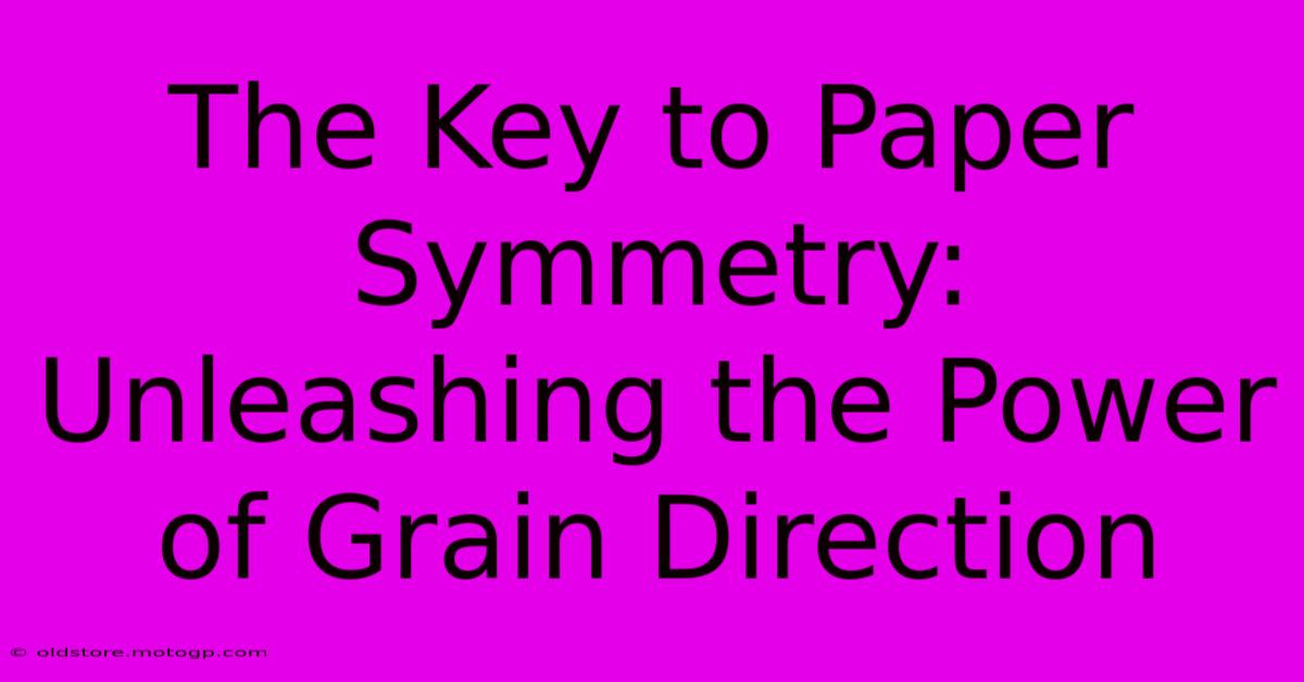 The Key To Paper Symmetry: Unleashing The Power Of Grain Direction