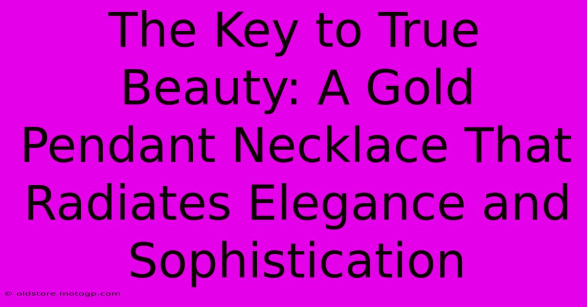 The Key To True Beauty: A Gold Pendant Necklace That Radiates Elegance And Sophistication