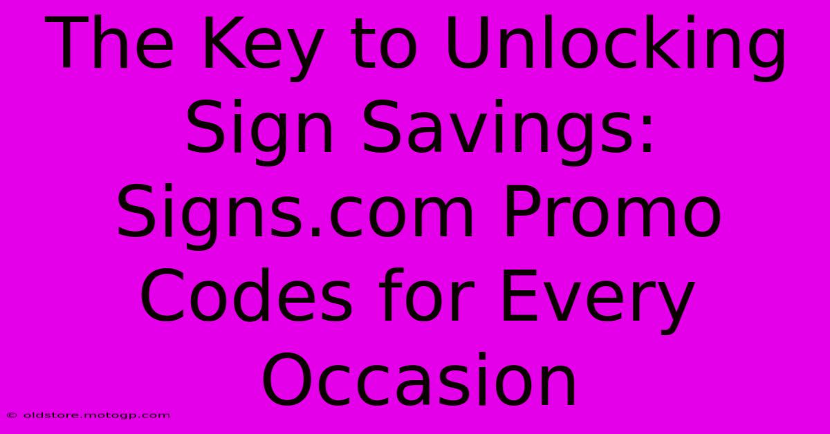 The Key To Unlocking Sign Savings: Signs.com Promo Codes For Every Occasion