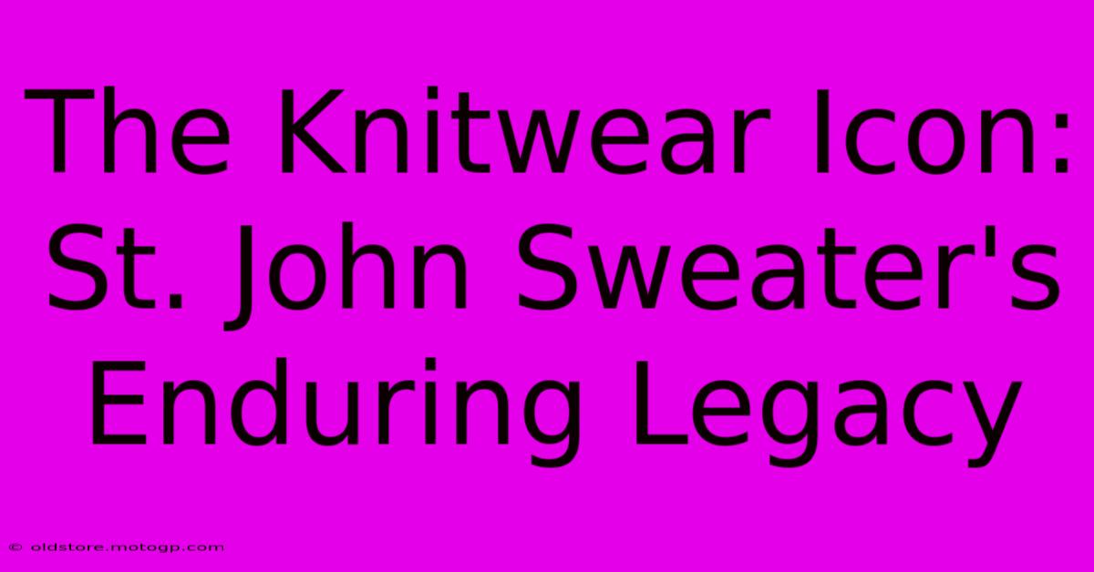 The Knitwear Icon: St. John Sweater's Enduring Legacy