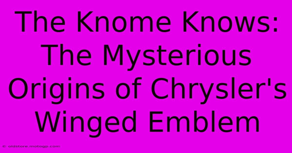 The Knome Knows: The Mysterious Origins Of Chrysler's Winged Emblem