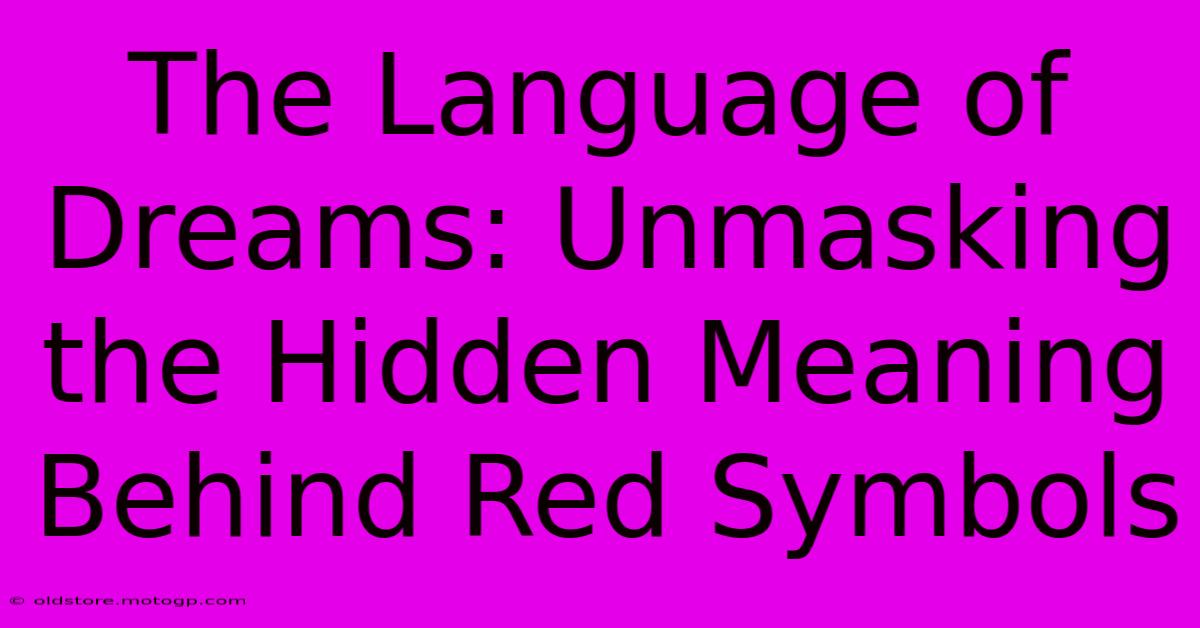 The Language Of Dreams: Unmasking The Hidden Meaning Behind Red Symbols