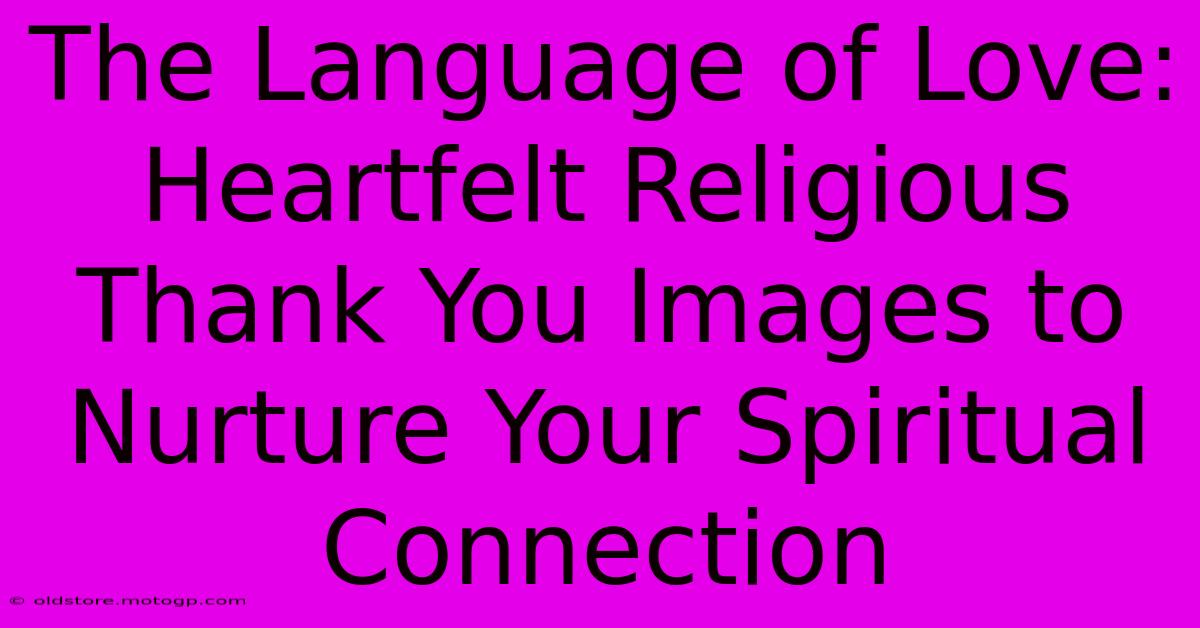 The Language Of Love: Heartfelt Religious Thank You Images To Nurture Your Spiritual Connection