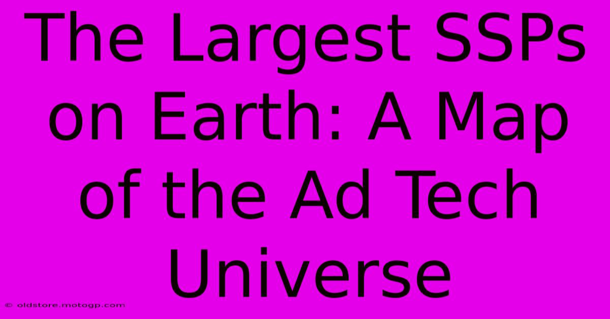 The Largest SSPs On Earth: A Map Of The Ad Tech Universe