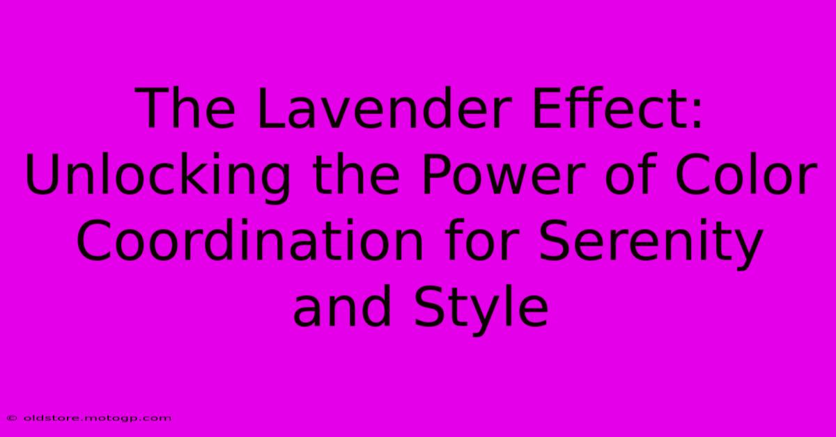 The Lavender Effect: Unlocking The Power Of Color Coordination For Serenity And Style