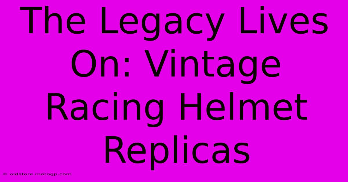 The Legacy Lives On: Vintage Racing Helmet Replicas