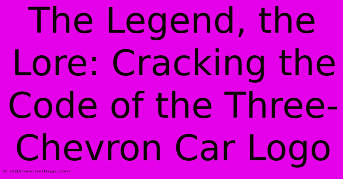 The Legend, The Lore: Cracking The Code Of The Three-Chevron Car Logo