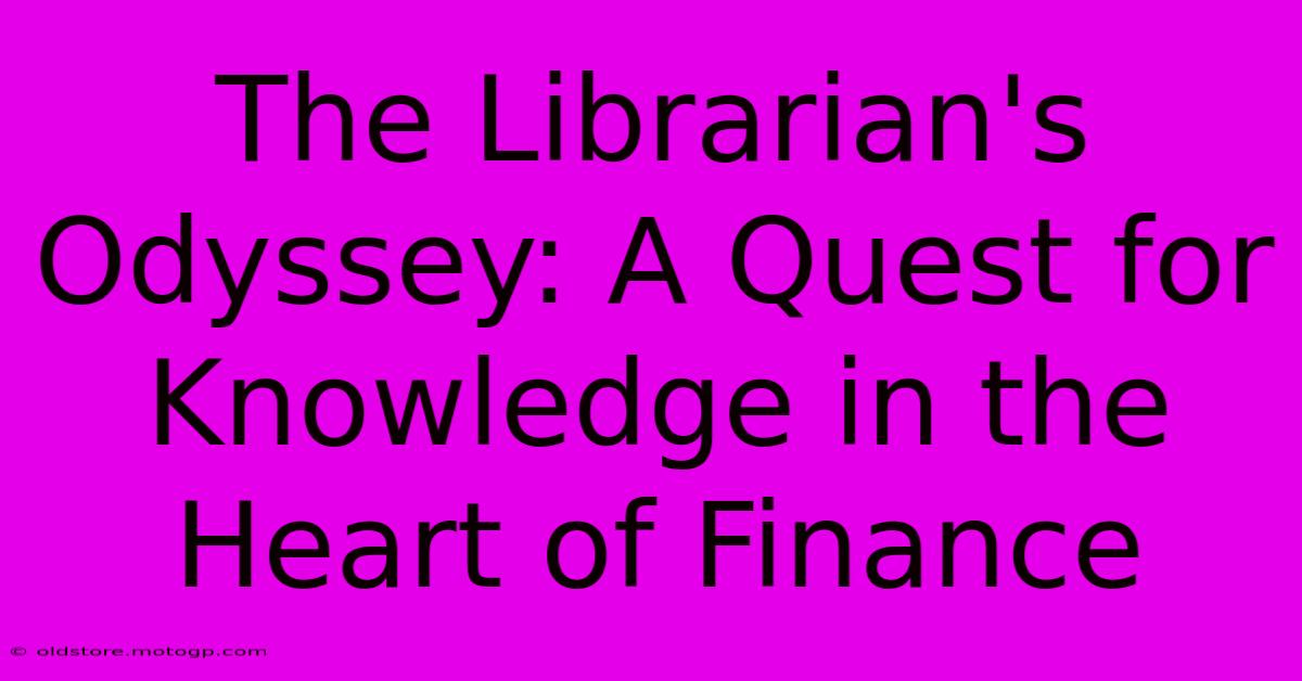 The Librarian's Odyssey: A Quest For Knowledge In The Heart Of Finance