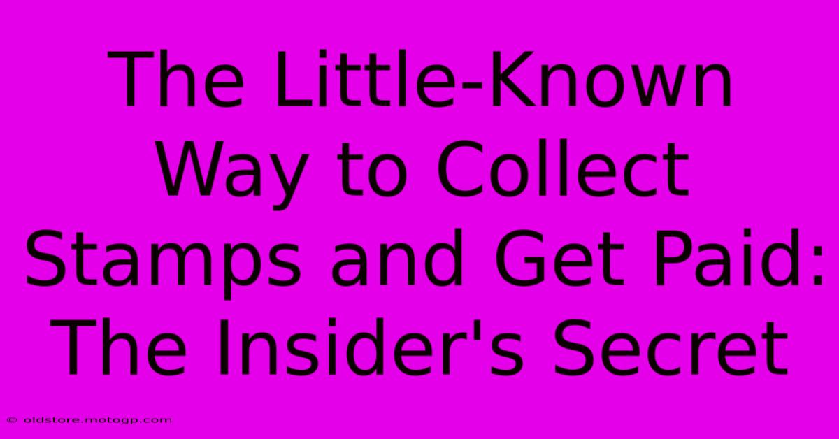 The Little-Known Way To Collect Stamps And Get Paid: The Insider's Secret