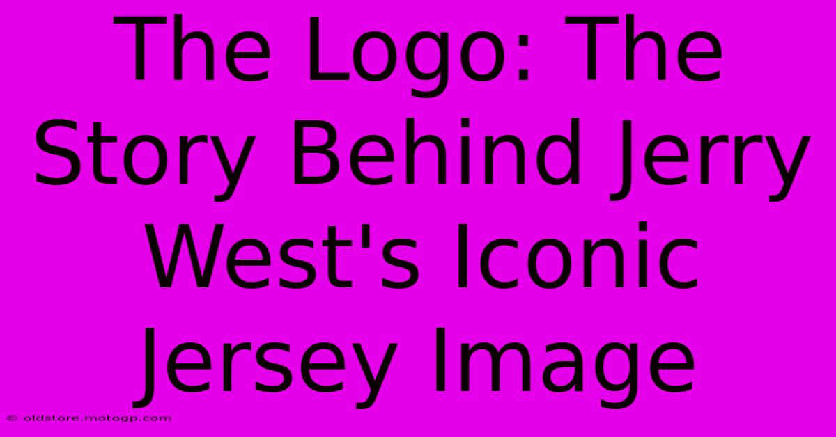 The Logo: The Story Behind Jerry West's Iconic Jersey Image