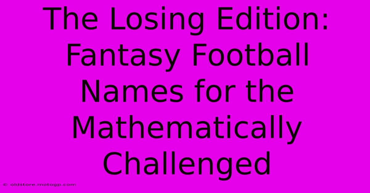 The Losing Edition: Fantasy Football Names For The Mathematically Challenged