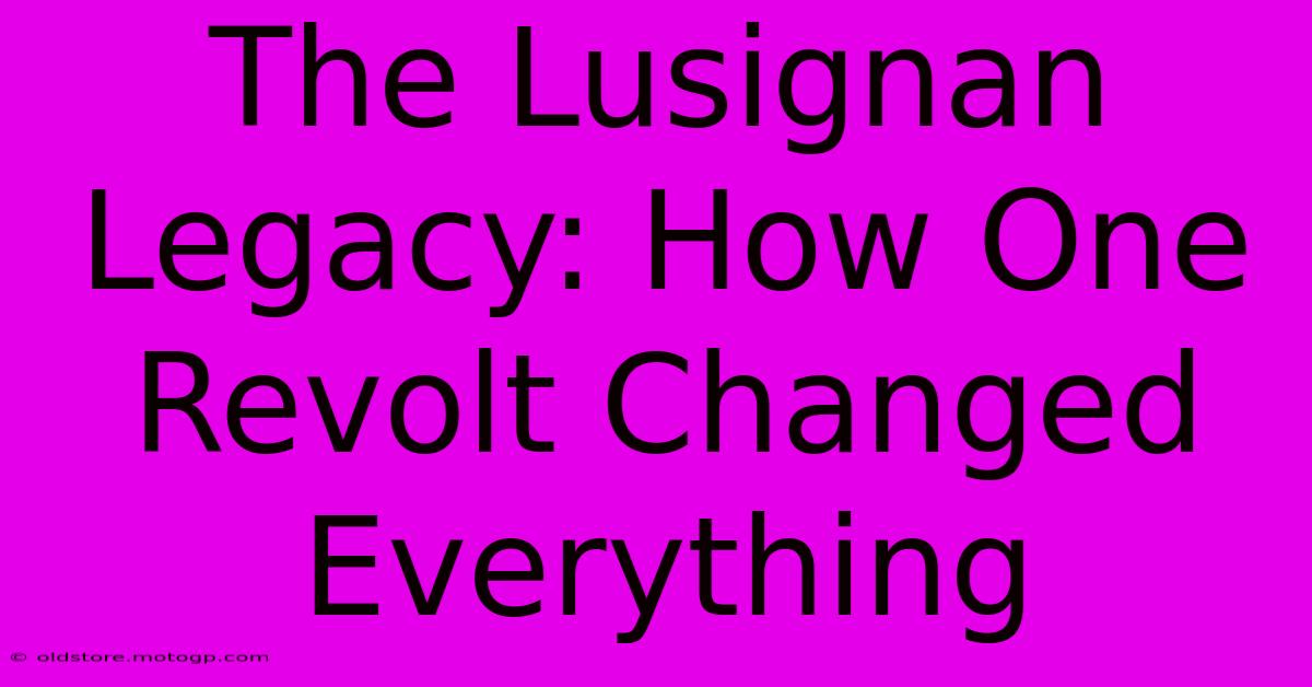 The Lusignan Legacy: How One Revolt Changed Everything