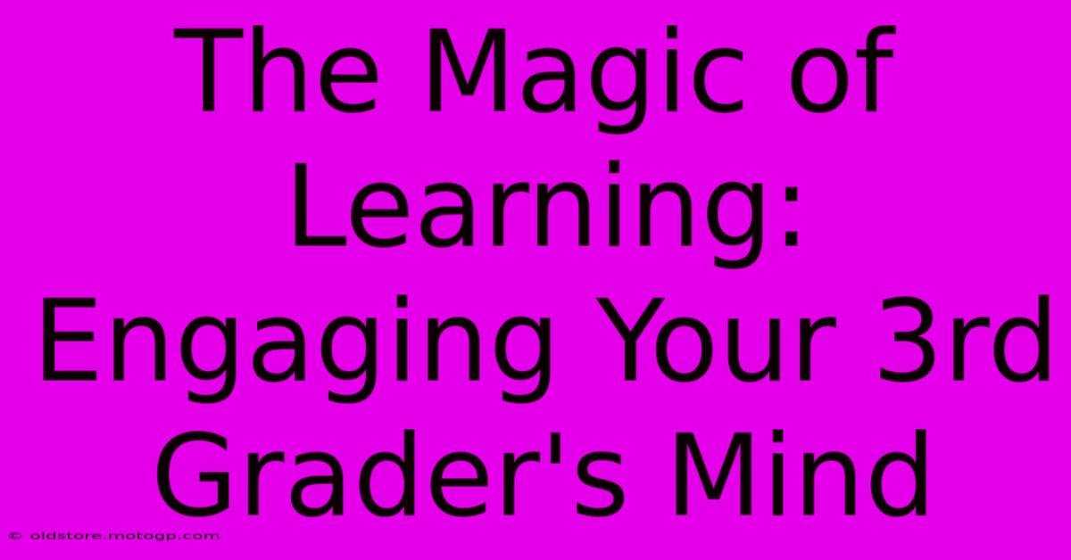 The Magic Of Learning: Engaging Your 3rd Grader's Mind