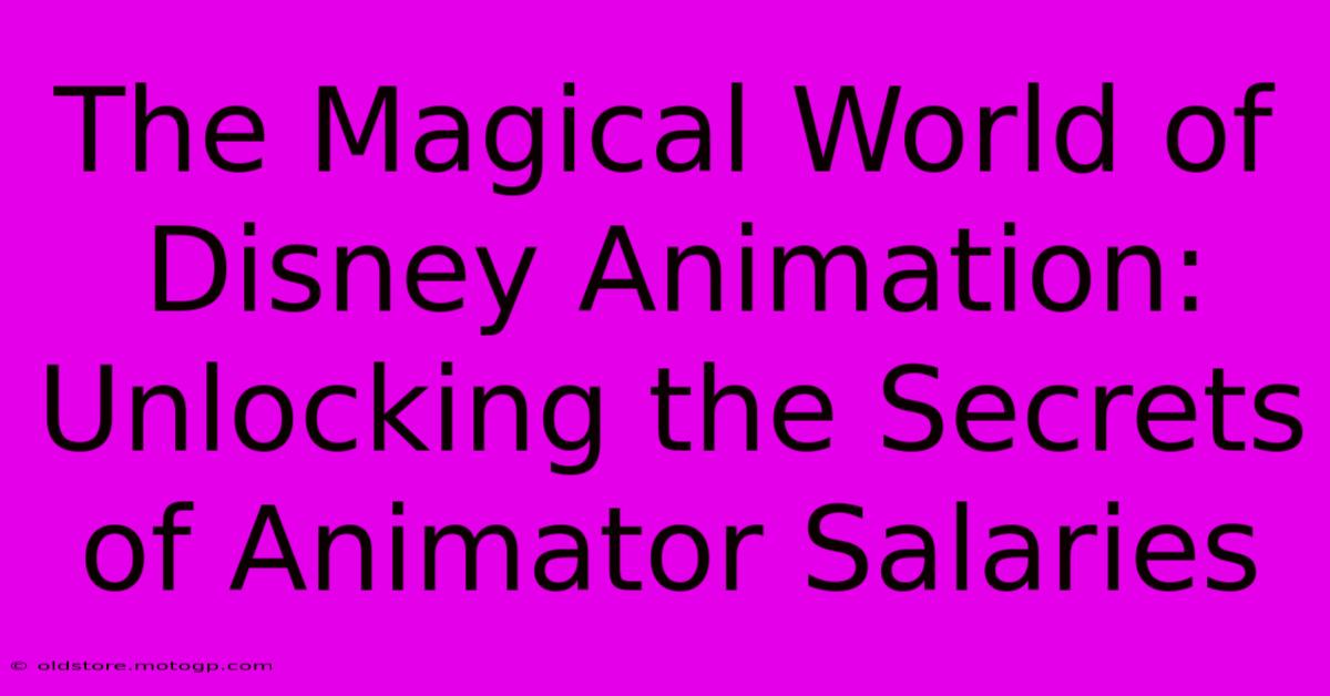 The Magical World Of Disney Animation: Unlocking The Secrets Of Animator Salaries