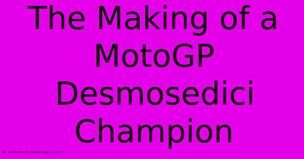 The Making Of A MotoGP Desmosedici Champion